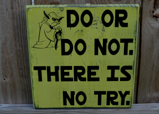 Do or Do Not, There is No "Try". Or As We Like To Call It Now "Planning".